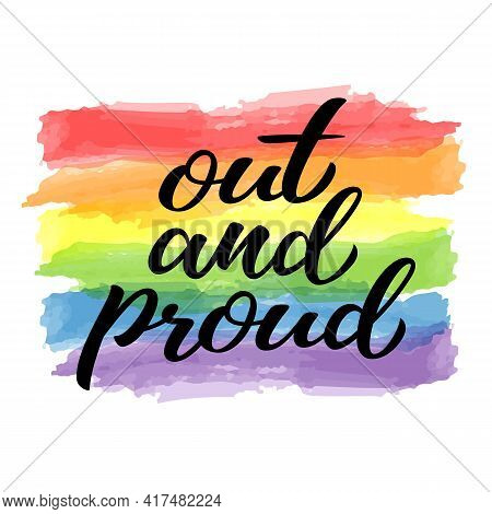 Out And Proud Hand Drawn Lettering Quote. Homosexuality Slogan On Watercolor Rainbow Background. Lgb
