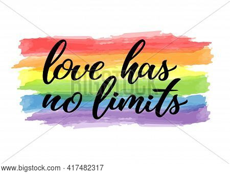 Love Has No Limits Hand Drawn Lettering Quote. Homosexuality Slogan On Watercolor Rainbow. Lgbt Righ