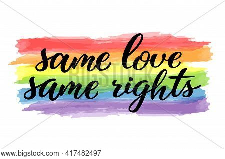 Same Love Same Rights Hand Drawn Lettering Quote. Homosexuality Slogan On Watercolor Rainbow. Lgbt R