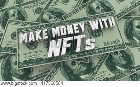 Make Money with NFTs Non-Fungible Tokens Cryptocurrency New Technology Blockchain 3d Illustration