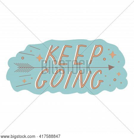 Keep Going Quote Poster Inspiration Motivation Lettering Quote Illustration With Doodle Decorations,