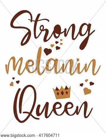 Strong Melanin Queen. Black Girl. Design For Black History Month. Lettering With Crown, Hearts