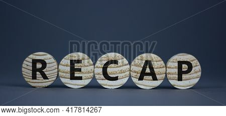 Recap Symbol. The Word 'recap' On Wooden Circles On Beautiful Grey Background, Copy Space. Business 