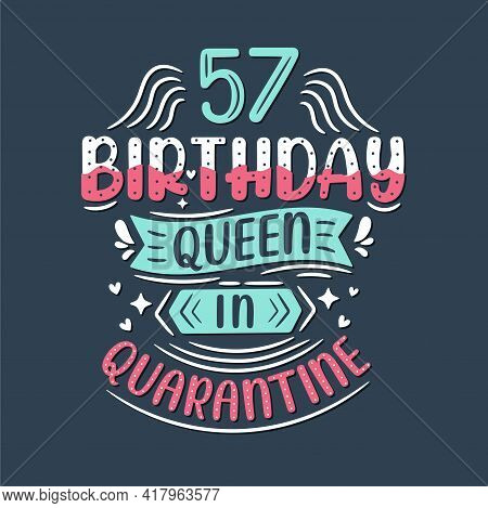 It's My 57 Quarantine Birthday. 57 Years Birthday Celebration In Quarantine.