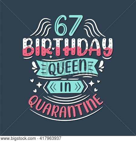 It's My 67 Quarantine Birthday. 67 Years Birthday Celebration In Quarantine.