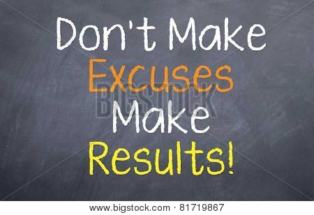 Don't Make Excuses Make Results