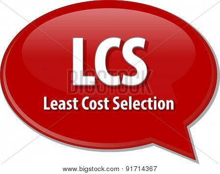 word speech bubble illustration of business acronym term LCS Least Cost Selection
