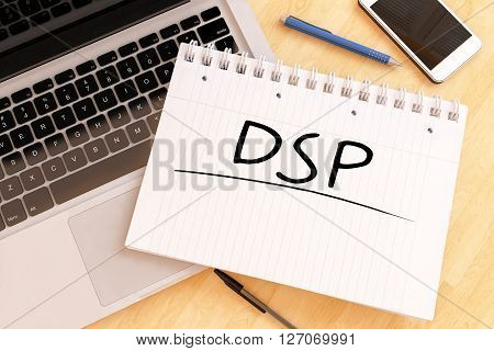 DSP - Demand Side Platform - handwritten text in a notebook on a desk - 3d render illustration.