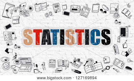 Statistics. Multicolor Inscription on White Brick Wall with Doodle Icons Around. Statistics Concept. Modern Style Illustration with Doodle Design Icons. Statistics on White Brickwall Background.