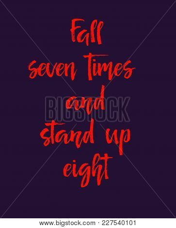 Motivation Text Fall Seven Times And Stand Up Eight, Isolated On White Background, Isolated On Black