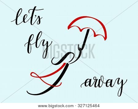 Abstract Girl Flies On An Umbrella. Illustration Surrounded By The Text Lets Fly Away