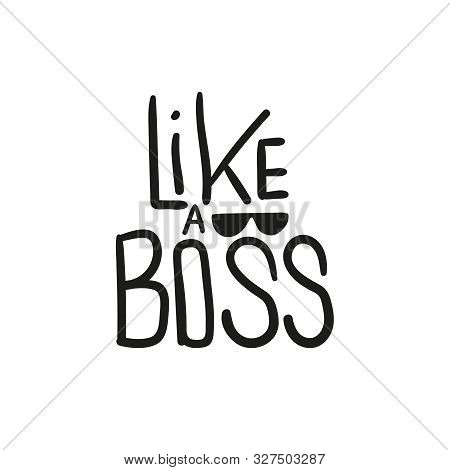 Vector Handwriting Word Like A Boss. Handdrawn Ink Brush Lettering Phrase Boss. Modern Calligraphy.