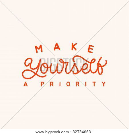 Hand Lettering Quote. The Inscription: Make Yourself A Priority. Perfect Design For Greeting Cards, 