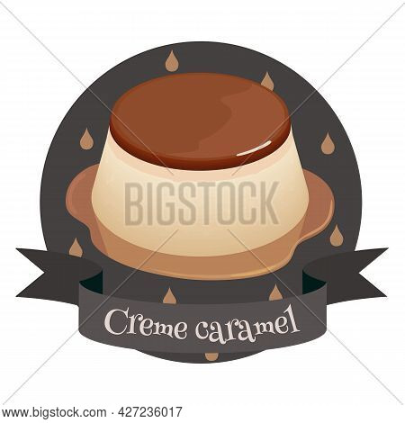 French Dessert Creme Caramel. Colorful Cartoon Style Illustration For Cafe, Bakery, Restaurant Menu 