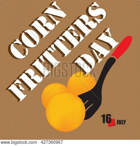 The Calendar Event Is Celebrated In July - Corn Fritters Day