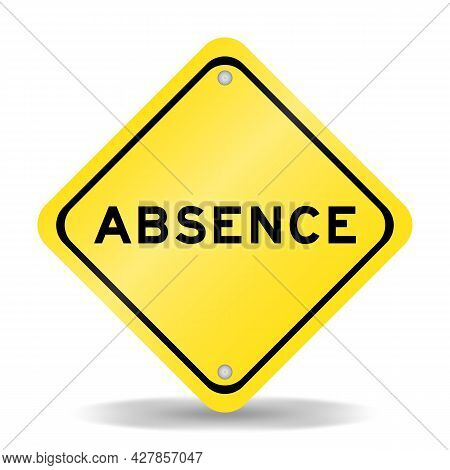 Yellow Color Transportation Sign With Word Absence On White Background