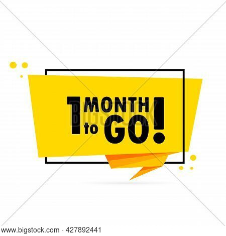1 Month To Go. Origami Style Speech Bubble Banner. Sticker Design Template With 1 Month To Go Text. 