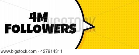 4 M Followers. Speech Bubble Banner With 4 Million Followers Text. Loudspeaker. For Business, Market