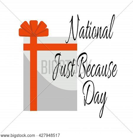 National Just Because Day, Themed Inscription On The Background Of A Gift Box With A Bright Bow Vect