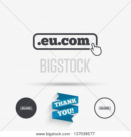 Domain EU.COM sign icon. Internet subdomain symbol with hand pointer. Flat icons. Buttons with icons. Thank you ribbon. Vector