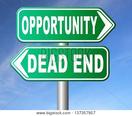 opportunity or dead end without any chance and with no future find a better choice for business way or road towards success or disaster make bad choice road sign arrow