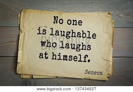 Quote of the Roman philosopher Seneca (4 BC-65 AD). No one is laughable who laughs at himself. 