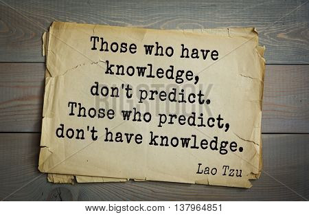 Lao Tzu (ancient Chinese philosopher VI-B BC. E) the citation. Those who have knowledge, don't predict. Those who predict, don't have knowledge.