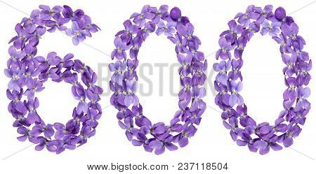 Arabic Numeral 600, Six Hundred, From Flowers Of Viola, Isolated On White Background