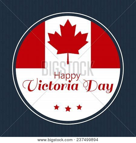 Design Vector Illustration Greeting Card With Canada Flag Of Happy Victoria Day.