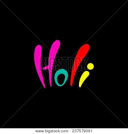 Hand Written Colorful Quote Holi. Isolated Objects On Black Background. Vector Illustration. Design 
