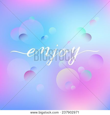 Enjoy Handwritten Word On A Romantic Fresh Background. Will Be Perfect For Cards, Restaurant Menu, T