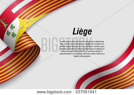Waving Ribbon Or Banner With Flag Of .liege Province Of Belgium. Template For Poster Design