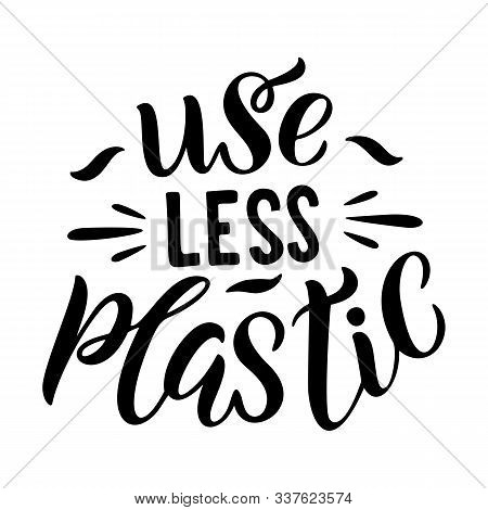 Use Less Plastic Lettering Card.hand Lettered Environment Friendly Eco-lifestyle Quote Against Plast