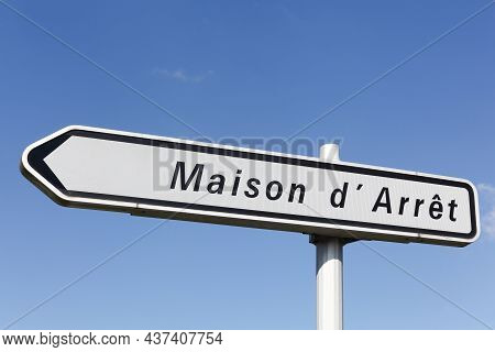 Prison Called Also Maison D'arret In French Language Road Sign In France