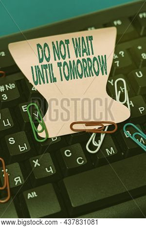 Conceptual Display Do Not Wait Until Tomorrow. Business Approach Needed To Do It Right Away Urgent B