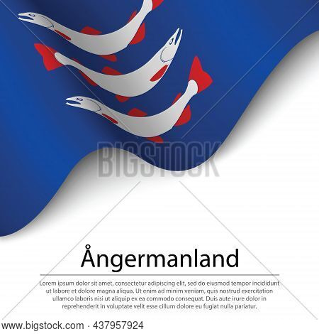Waving Flag Of Angermanland Is A Province Of Sweden On White Background. Banner Or Ribbon Vector Tem