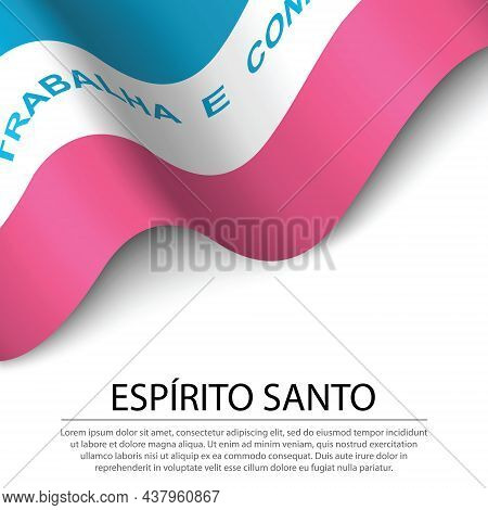 Waving Flag Of Espirito Santo Is A State Of Brazil On White Background. Banner Or Ribbon Vector Temp