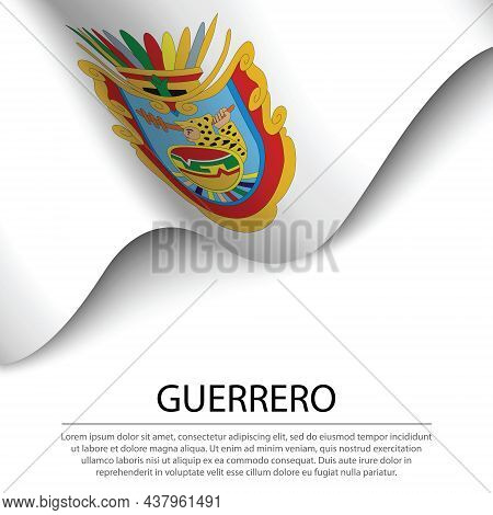 Waving Flag Of Guerrero Is A State Of Mexico On White Background. Banner Or Ribbon Vector Template