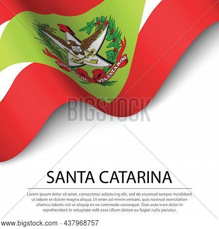 Waving Flag Of Santa Catarina Is A State Of Brazil On White Background. Banner Or Ribbon Vector Temp