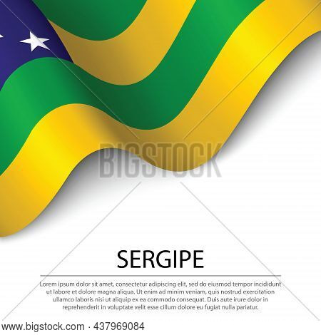 Waving Flag Of Sergipe Is A State Of Brazil On White Background. Banner Or Ribbon Vector Template