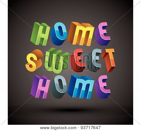 Home Sweet Home phrase made with 3d retro style geometric letters.