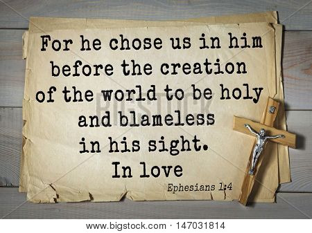 TOP-150 Bible Verses about Love.For he chose us in him before the creation of the world to be holy and blameless in his sight. In love 