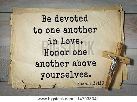 TOP-150 Bible Verses about Love.Be devoted to one another in love. Honor one another above yourselves.