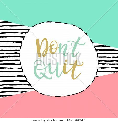 Dont quit, do it. Motivational phrase, modern typographic poster, greeting card template, fashion vector illustration with handwritten inspirational quote.