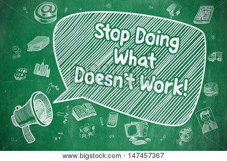 Speech Bubble with Text Stop Doing What Doesnt Work Cartoon. Illustration on Green Chalkboard. Advertising Concept.