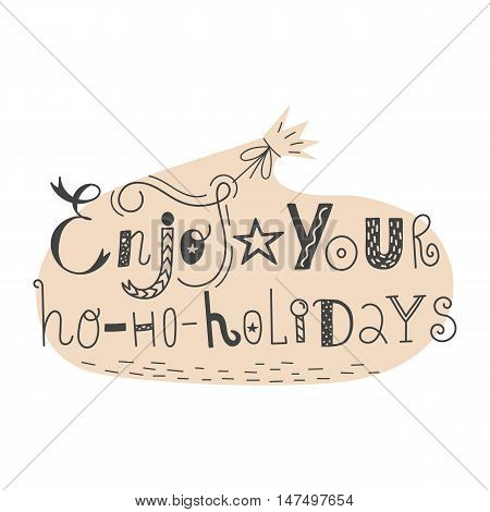 Vector hand drawn lettering sign Enjoy your hohoholidays with gift bag. Text design for greetings, card, invintations or postcards. Funny hand drawn font. Calligraphy collection.