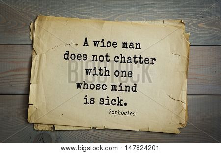 TOP-150. Sophocles (Athenian playwright, tragedian) quote. A wise man does not chatter with one whose mind is sick.