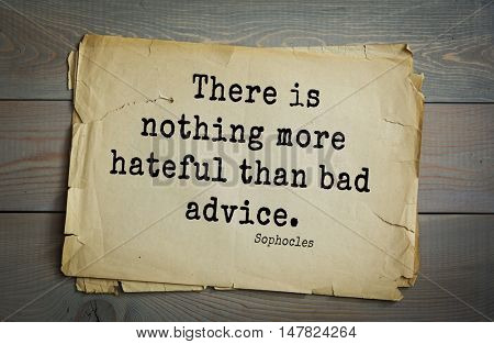 TOP-150. Sophocles (Athenian playwright, tragedian) quote.There is nothing more hateful than bad advice.