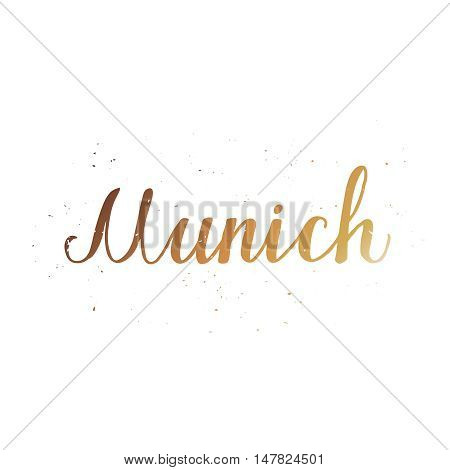 Munich. Munchen. Oktoberfest beer label. Typographic poster with hand drawn quote. Lettering with grunge texture.