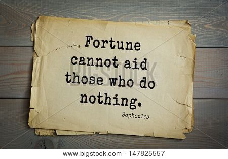 TOP-150. Sophocles (Athenian playwright, tragedian) quote.Fortune cannot aid those who do nothing.